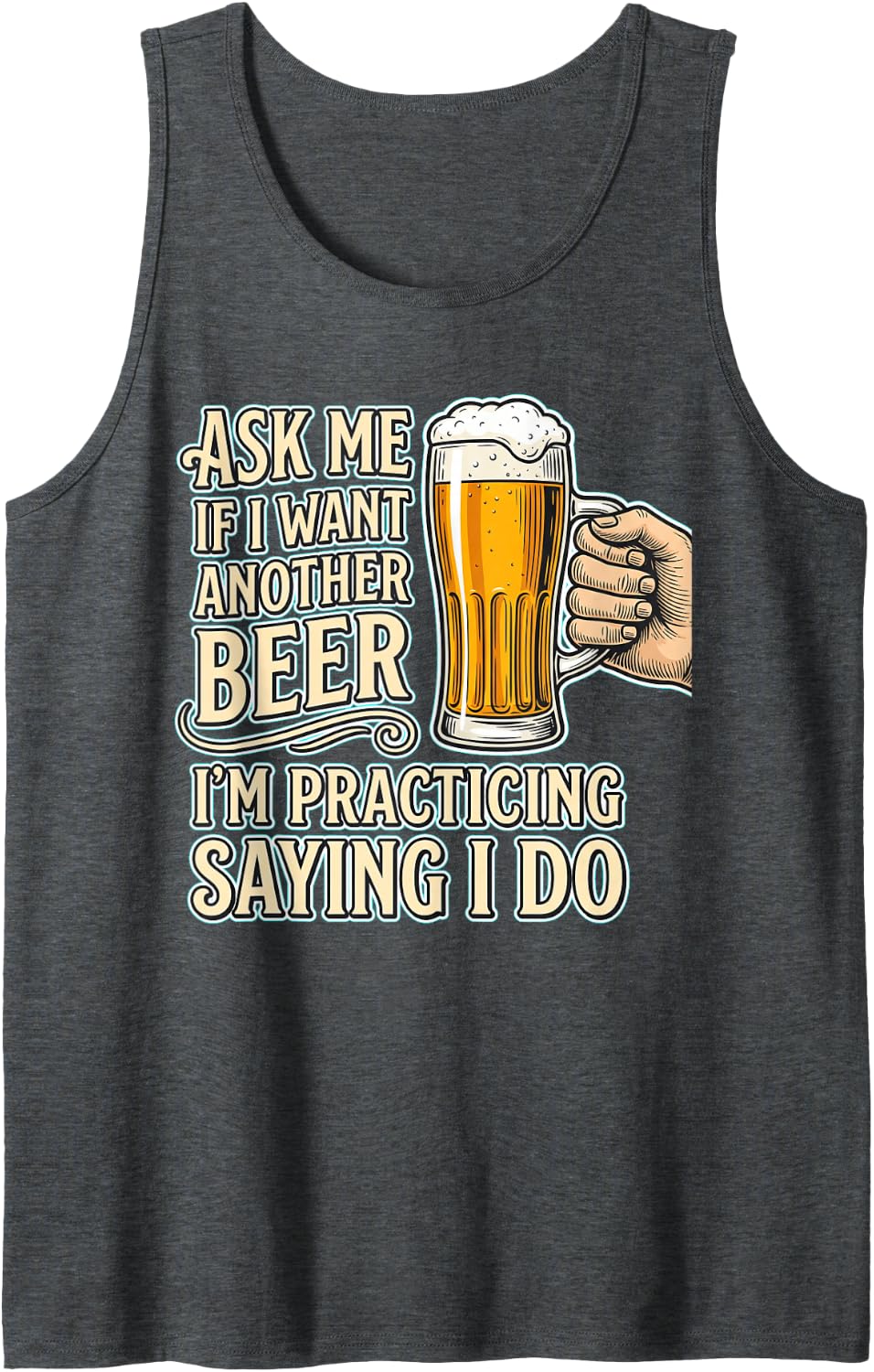 Ask If I Want Another Beer Funny Drinking Quote Sleeveless Tank Top - Dark Heather Grey