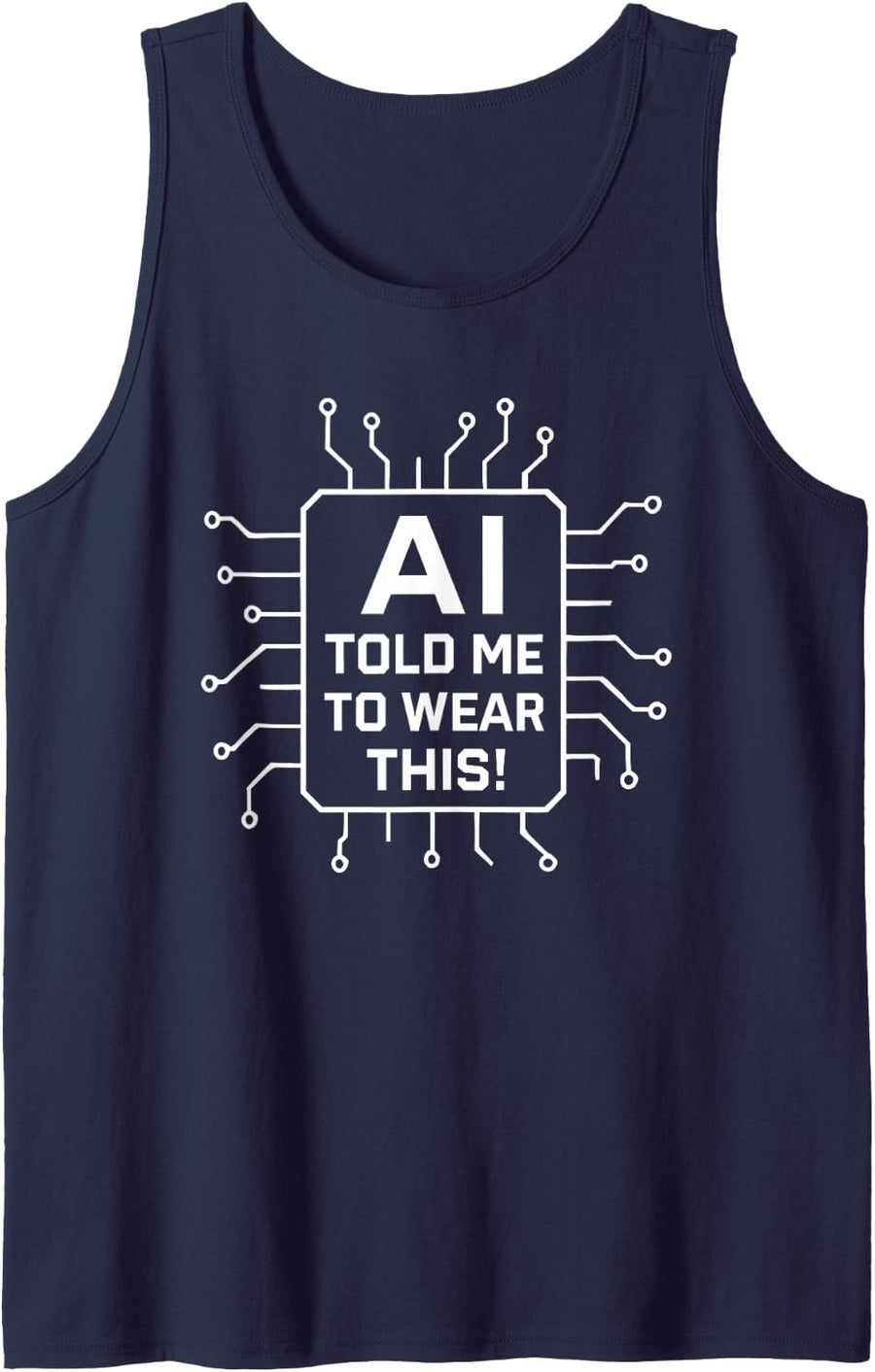 AI Told Me to Wear This – AI Quote for Developers and Users Sleeveless Tank Top - Navy Blue
