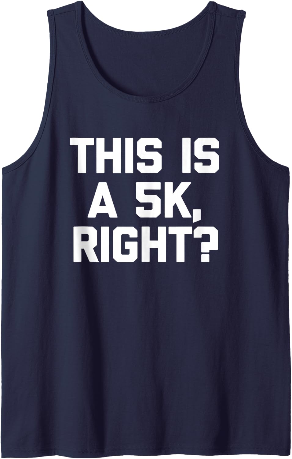 This Is A 5K, Right? T-Shirt funny saying marathon running Tank Top - Navy Blue