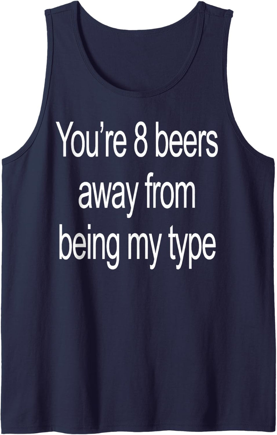 Youre 8 Beers Away from Being My Type Funny Party Sleeveless Tank Top - Navy Blue