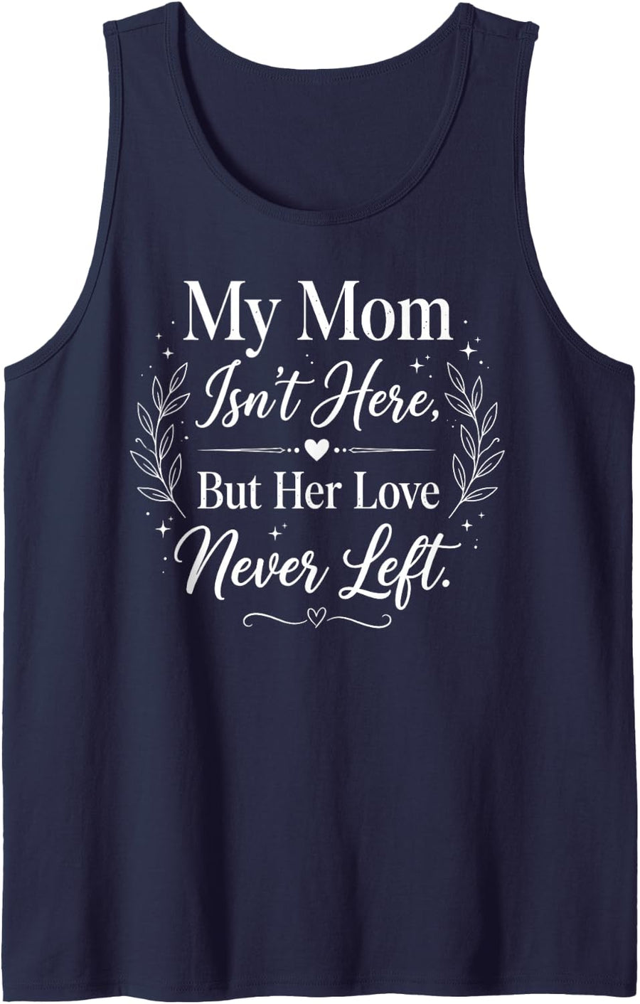 My Mom Isn't Here But Her Love Never Left Memorial Sleeveless Tank Top - Navy Blue