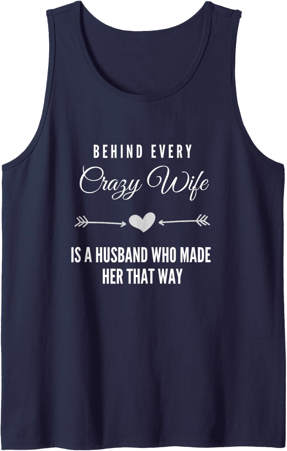 Behind Every Crazy Wife is A Husband Who Made Her that Way Tank Top - Navy Blue