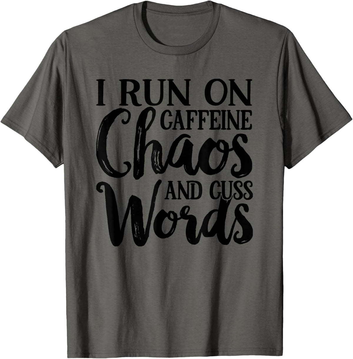 Funny Sarcastic I Run on Caffeine Chaos and Cuss Words Women T-Shirt - Asphalt Grey