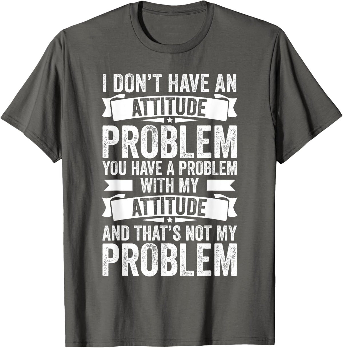 I Don't Have An Attitude Problem Funny Sarcasm T-Shirt Tee Men Women Humor - Asphalt Grey