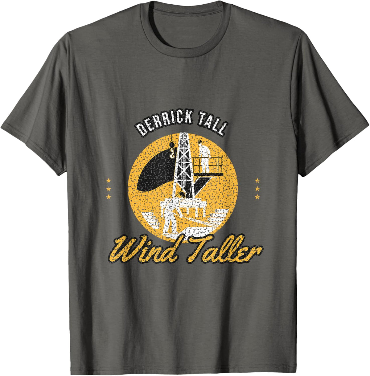 Roughneck Humor - Derrick Tall Wind Taller - Oil Rig Worker T-Shirt - Asphalt Grey