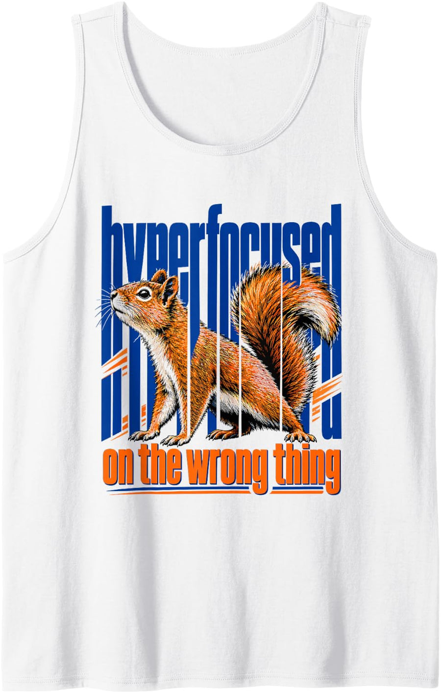 Hyperfocused On The Wrong Thing Funny Squirrel ADHD Humor Sleeveless Tank Top - White