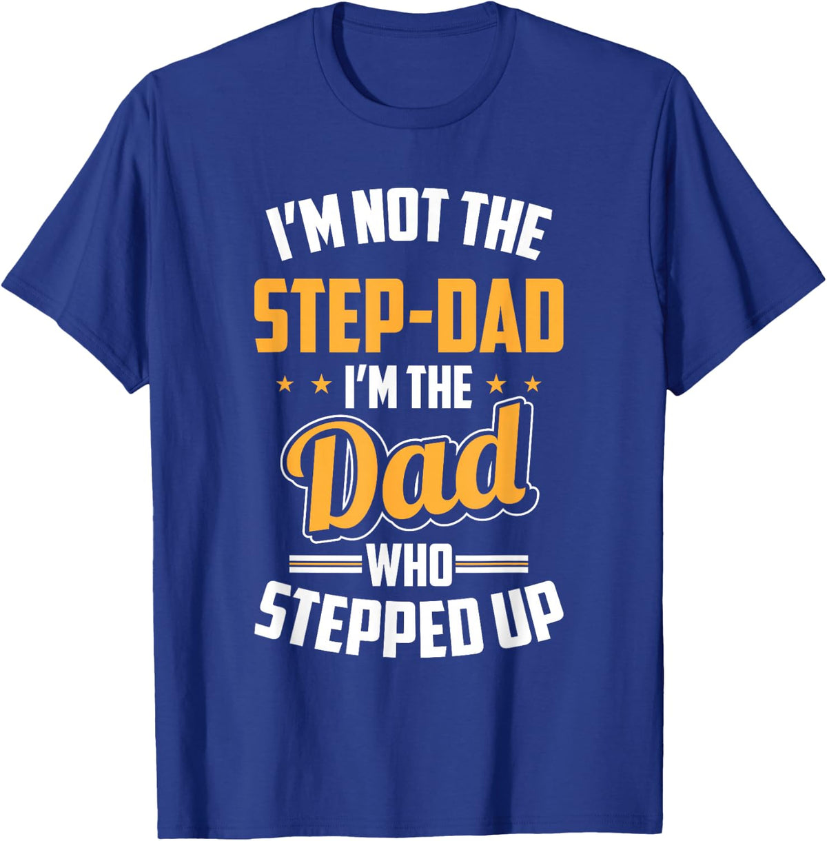 Gift for Step Dad - Stepfather Dad Who Stepped Up T-Shirt - Royal Blue