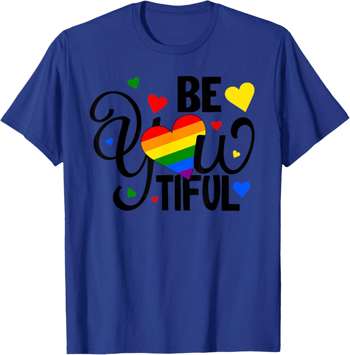 LGBT Pride Be You Tiful Beautiful Rainbow Gay Lesbian Lover T-Shirt - Royal Blue
