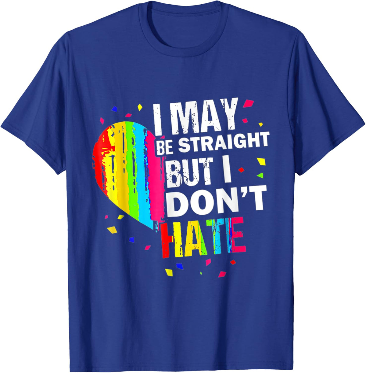 I May Be Straight But I Don't Hate Gay Pride Gay LGBT T-Shirt - Royal Blue