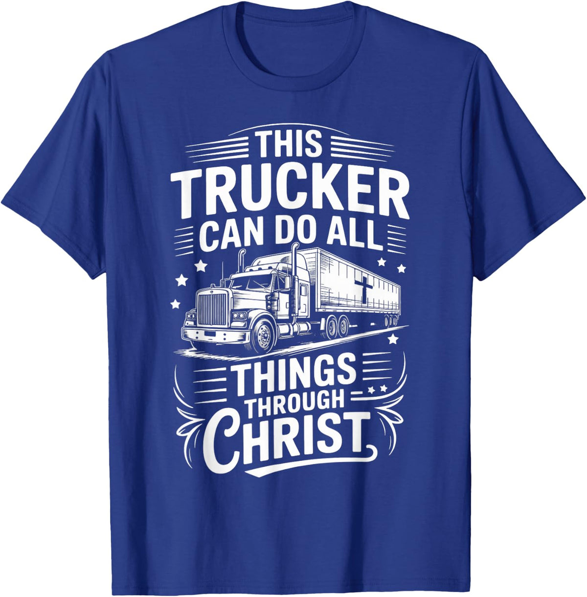 Trucker Can Do All Things Trucking Jesus Christian Trucker T-Shirt - Royal Blue
