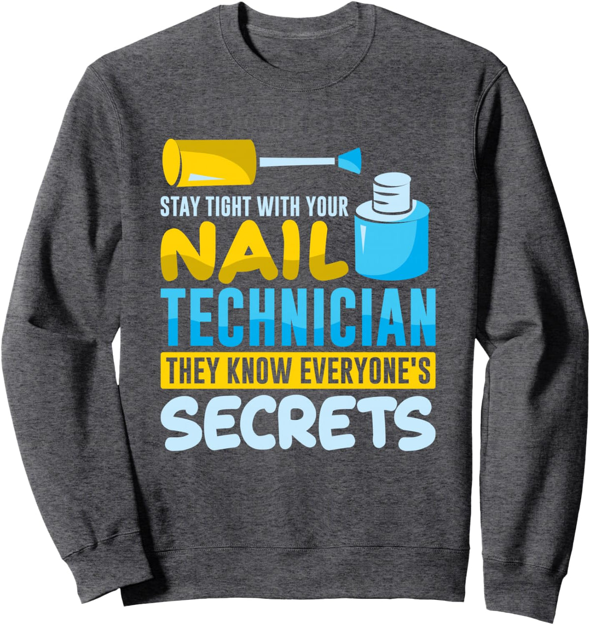 Stay tight with your nail tech - Nail Technician Nail Polish Sweatshirt - Adult Unisex Dark Heather Grey