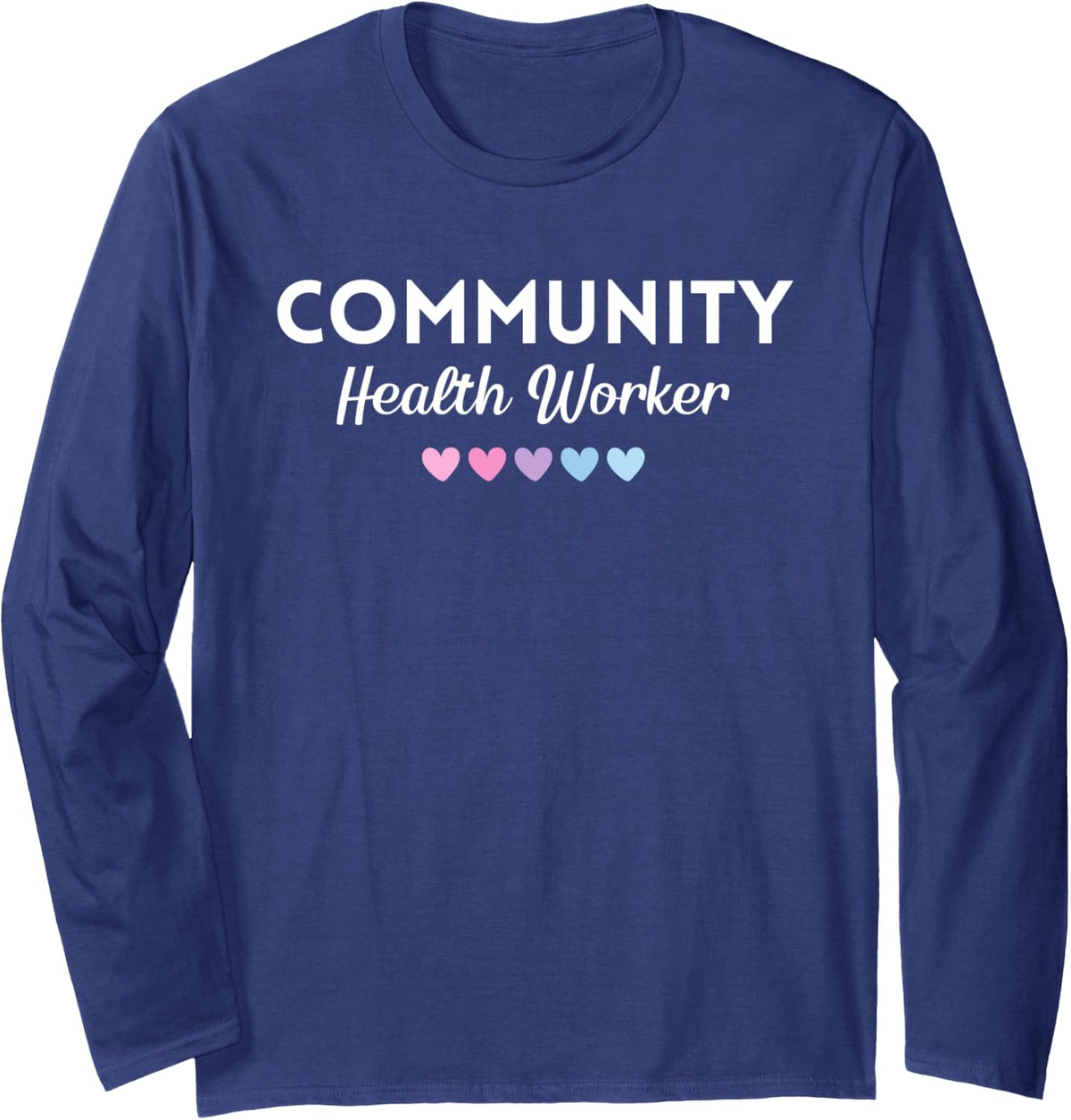 Community Health Worker Heart Women Social Worker Nurse CHW Long Sleeve T-Shirt - Adult Unisex Navy Blue