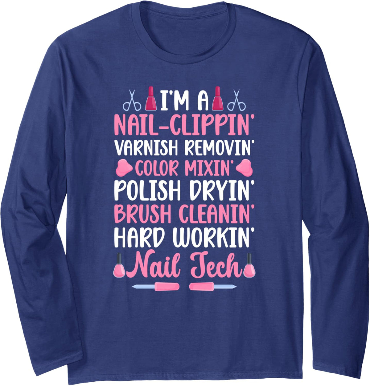 I'm A Nail Tech Nail Technician Long Sleeve T-Shirt - Adult Unisex Navy Blue
