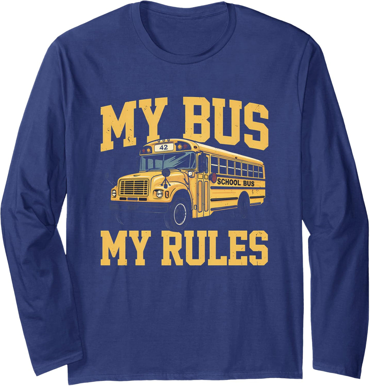 My Bus My Rules Funny School Bus Driver Student Transport Long Sleeve T-Shirt - Adult Unisex Navy Blue