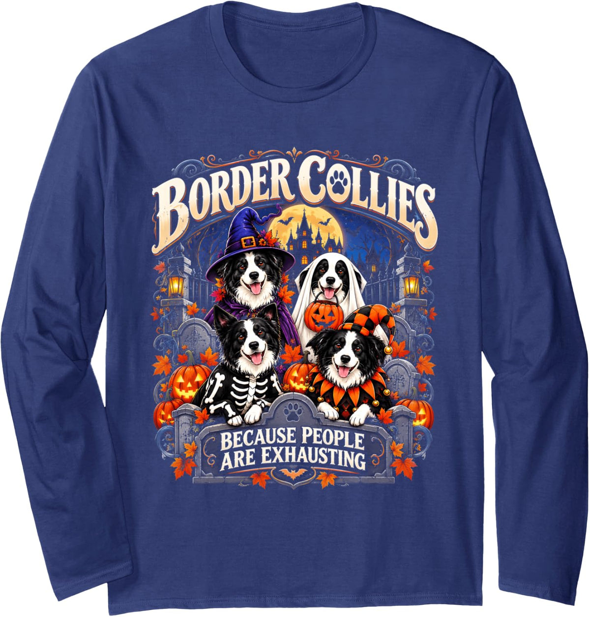 Border Collies Because People are Exhausting Halloween Dog Long Sleeve T-Shirt - Adult Unisex Navy Blue