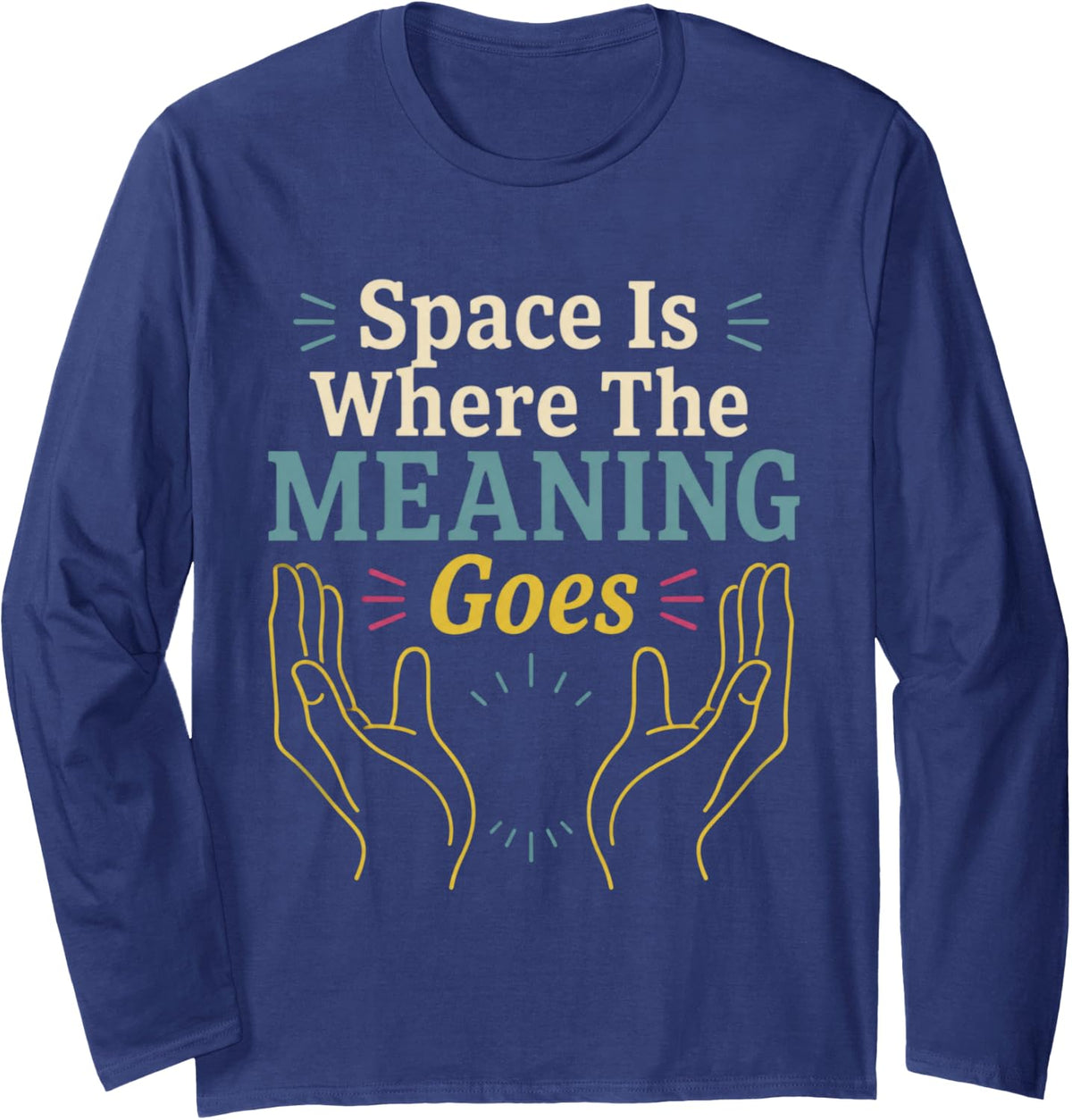Space is Where The Meaning Goes ASL Teacher Long Sleeve T-Shirt - Adult Unisex Navy Blue
