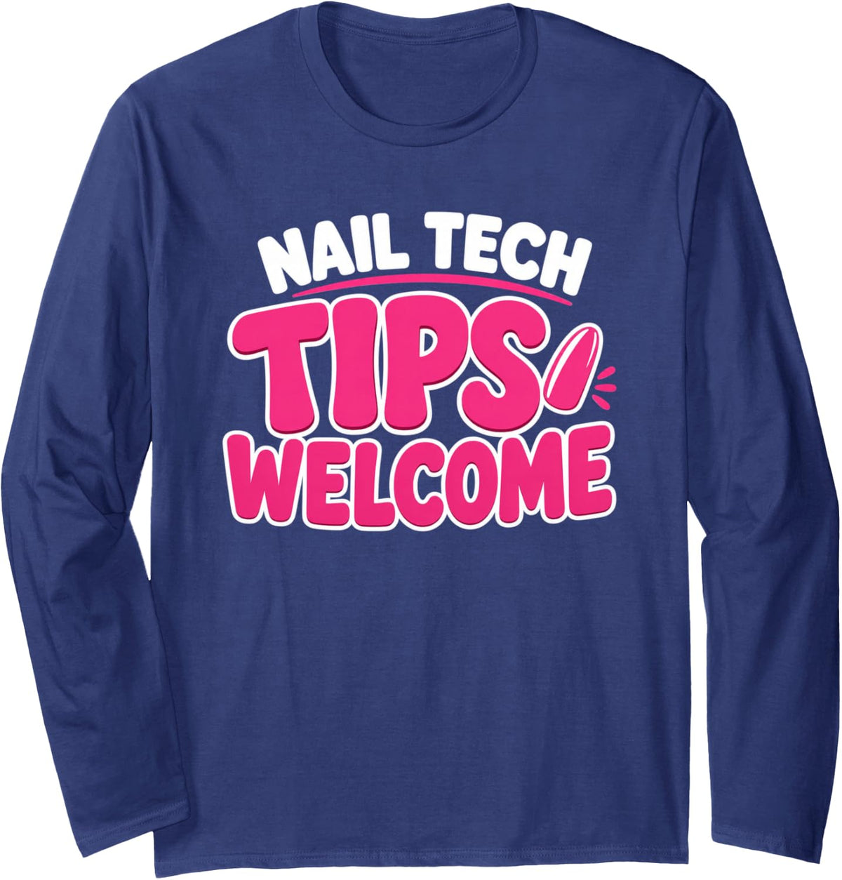 Nail Tech Tips Welcome Long Sleeve T-Shirt - Adult Unisex Navy Blue