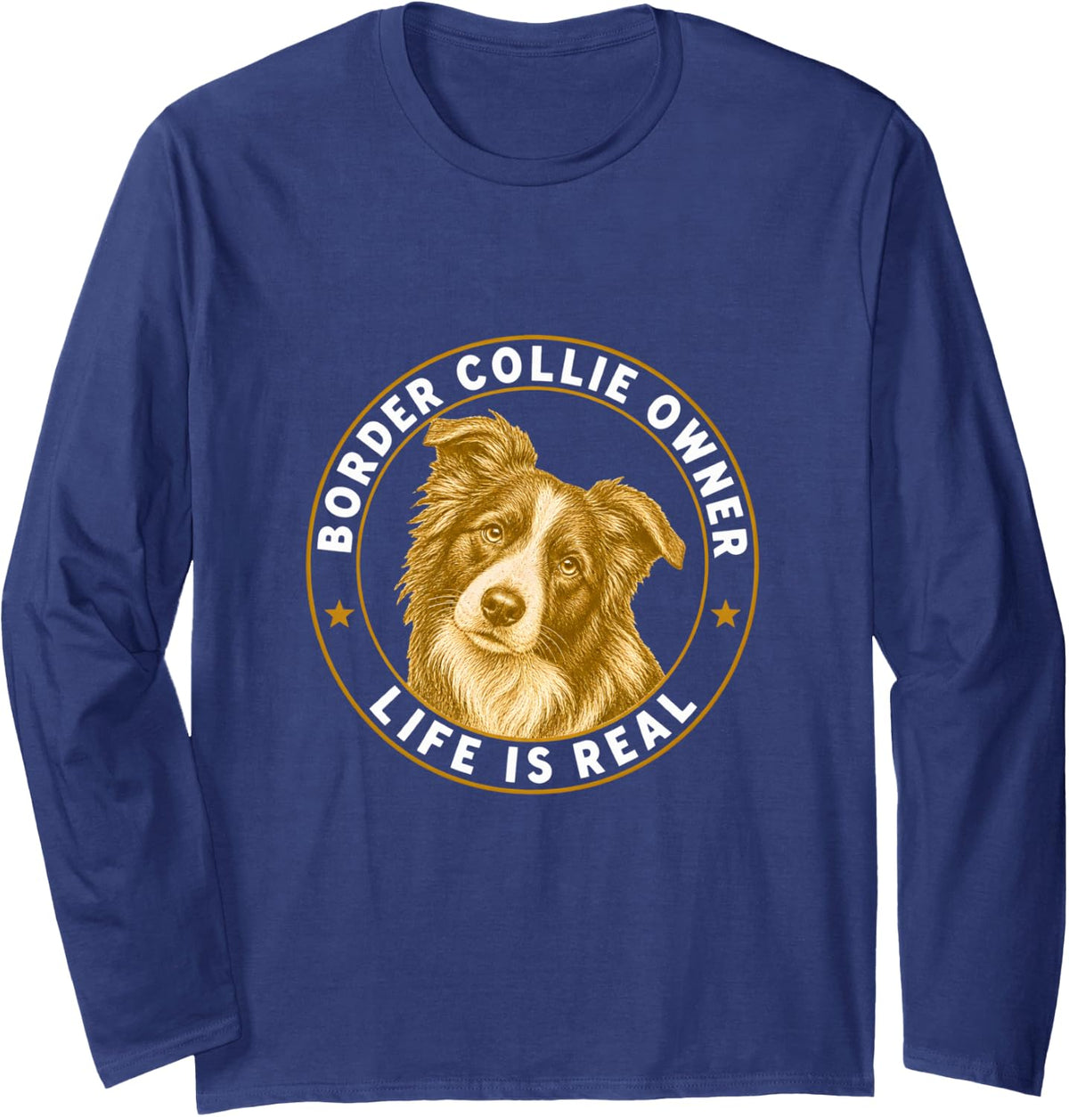 Border Collie Owner Life is Real Long Sleeve T-Shirt - Adult Unisex Navy Blue