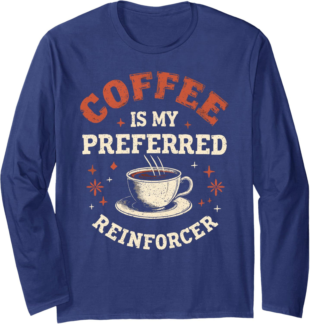Behavior Analyst Coffee is My Preferred Reinforcer Long Sleeve T-Shirt - Adult Unisex Navy Blue