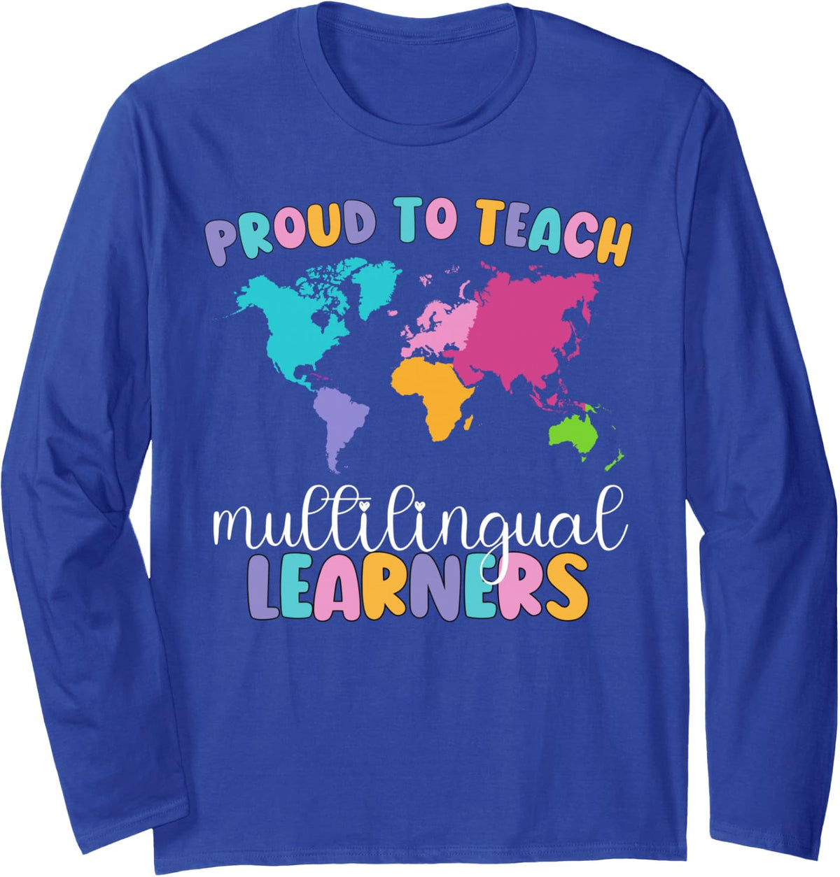 Proud to Teach Multilingual Learner ESL English Teacher Long Sleeve T-Shirt - Adult Unisex Royal Blue