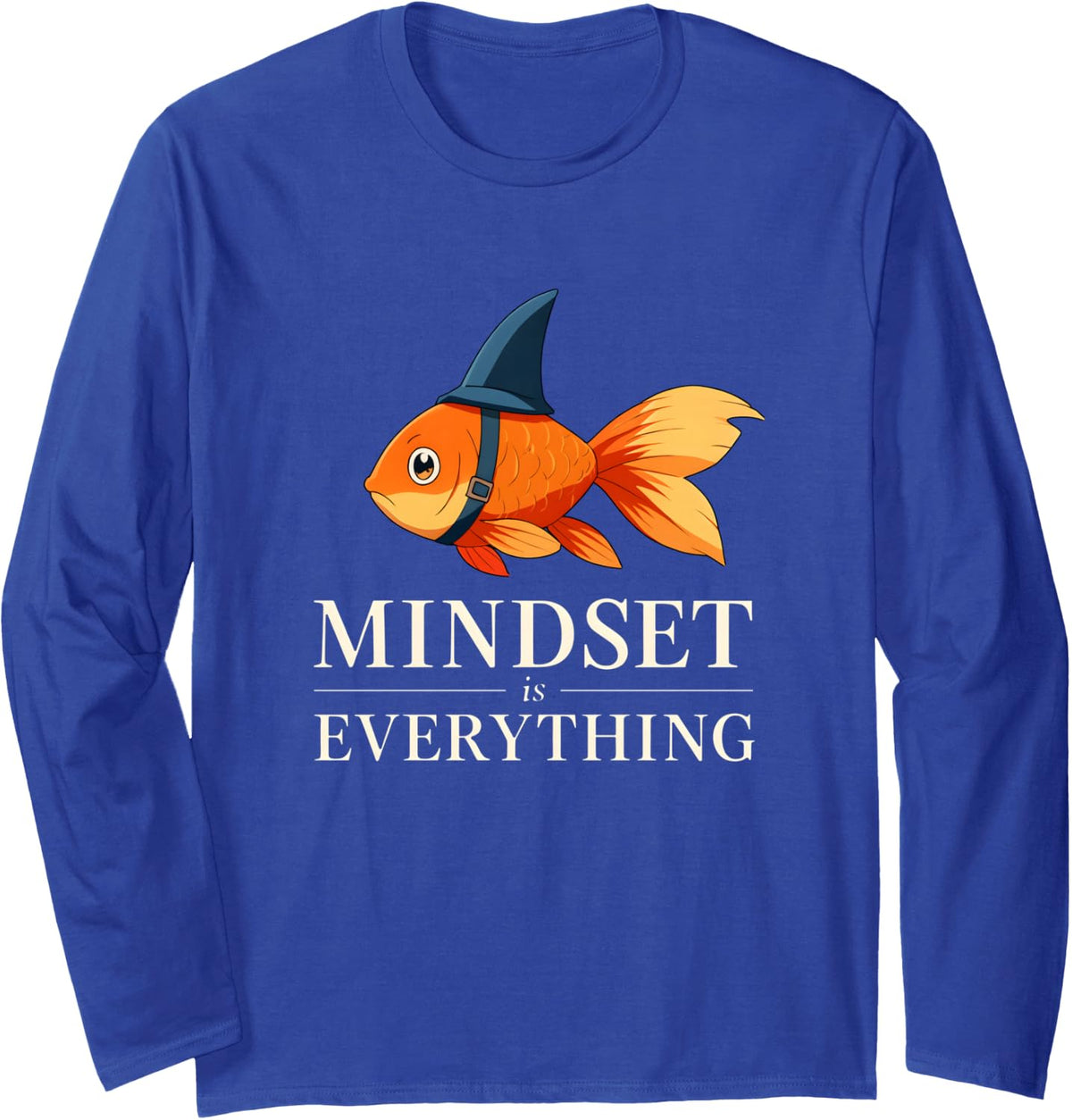Inspiring Goldfish Mindset is Everything Funny Motivational Long Sleeve T-Shirt - Adult Unisex Royal Blue