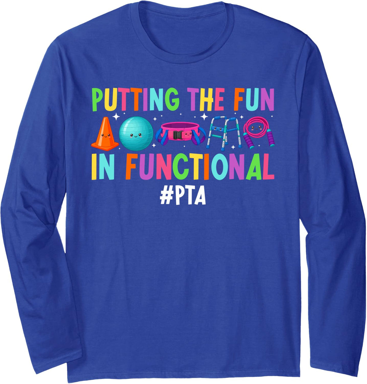 PTA Funny Physical Therapist Assistant Appreciation Long Sleeve T-Shirt - Adult Unisex Royal Blue