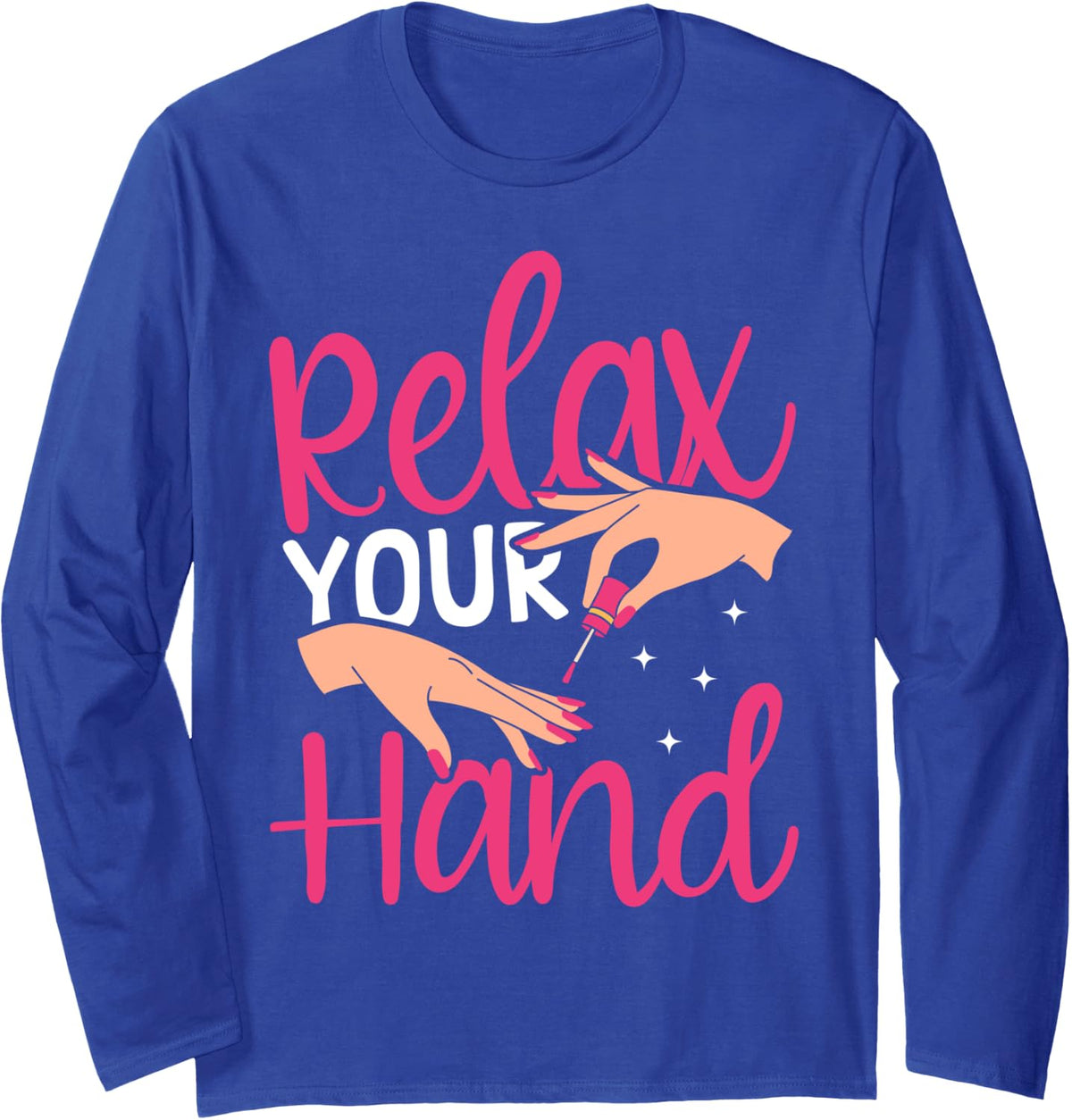 Nail Tech Quote Work Uniform Nail Polish Relax Your Hand Long Sleeve T-Shirt - Adult Unisex Royal Blue