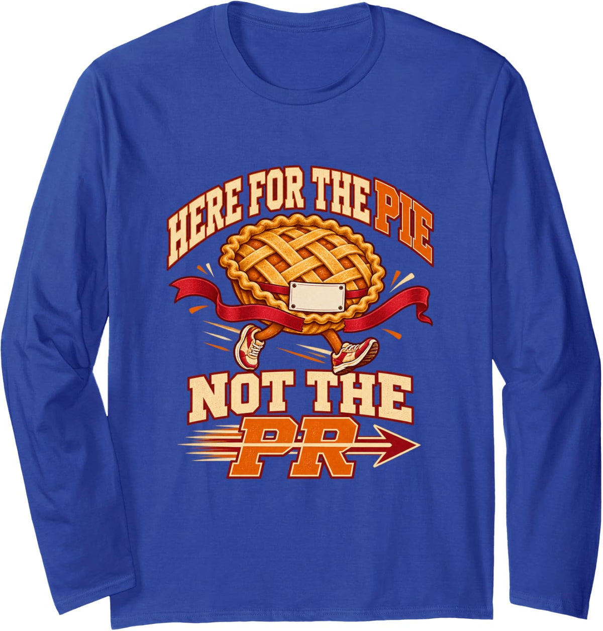 Here for The Pie Not The PR Turkey Trot Thanksgiving Runner Long Sleeve T-Shirt - Adult Unisex Royal Blue