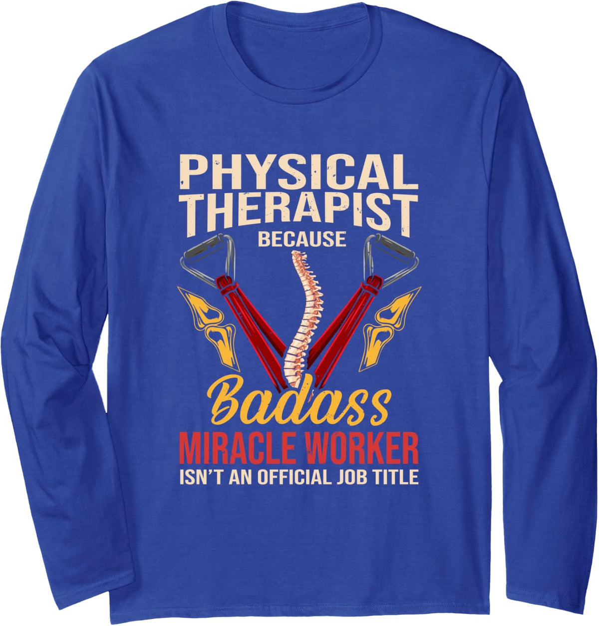PT Physical Therapist Because Badass Miracle Worker Long Sleeve T-Shirt - Adult Unisex Royal Blue