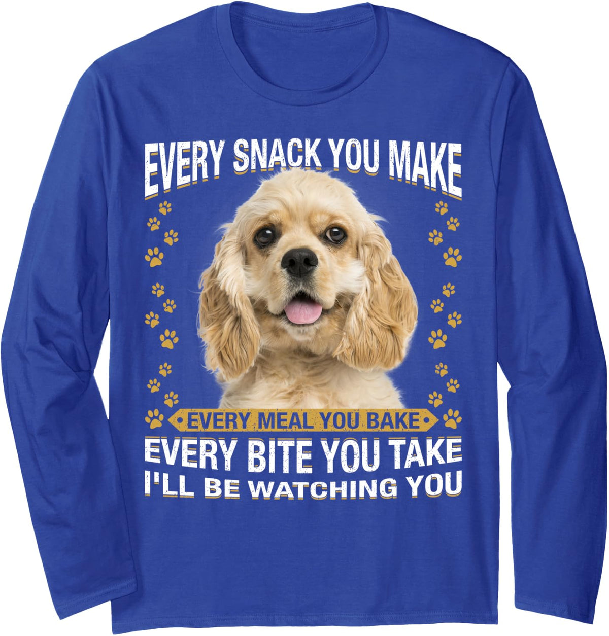 Every Snack You Make Funny American Cocker Spaniel Lovers Long Sleeve T-Shirt - Adult Unisex Royal Blue