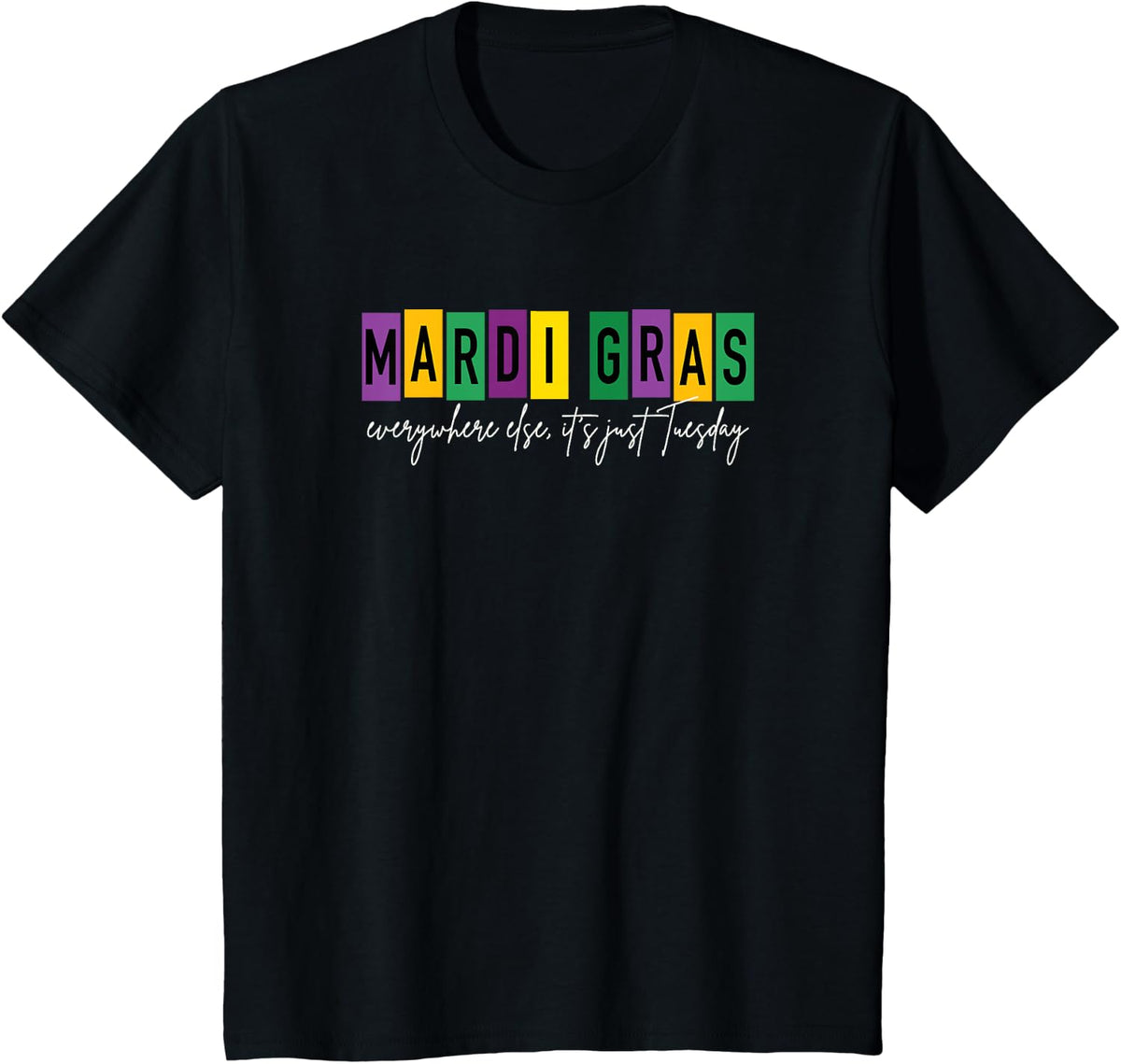 Mardi Gras 2025 Everywhere Else It's Just Tuesday Carnival T-Shirt - Black