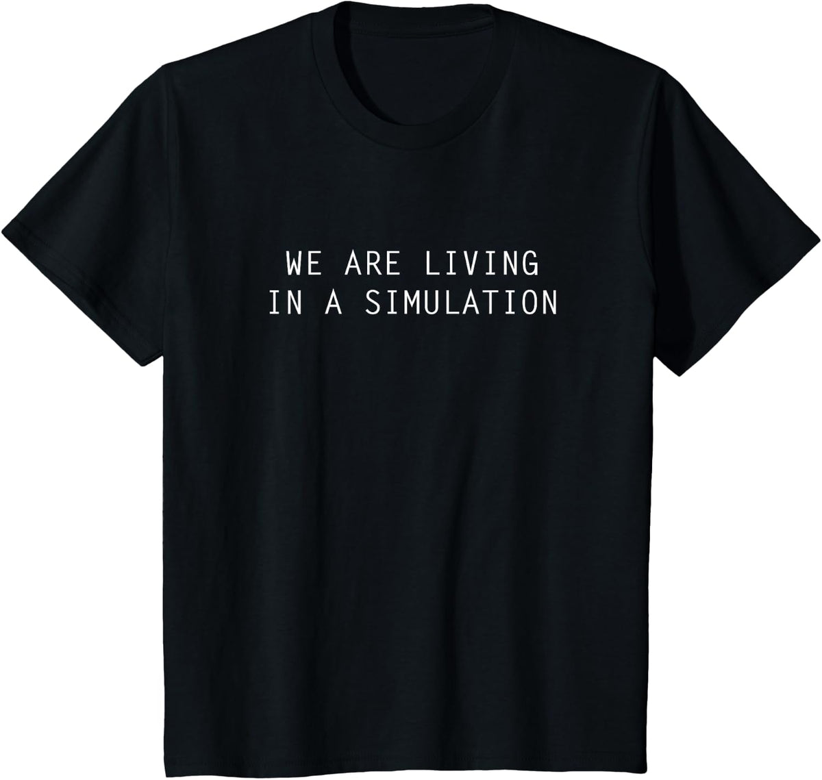 We Are Living in a Simulation T-Shirt - Sci Fi Tees and T Shirts for Science Physics Lovers - Black