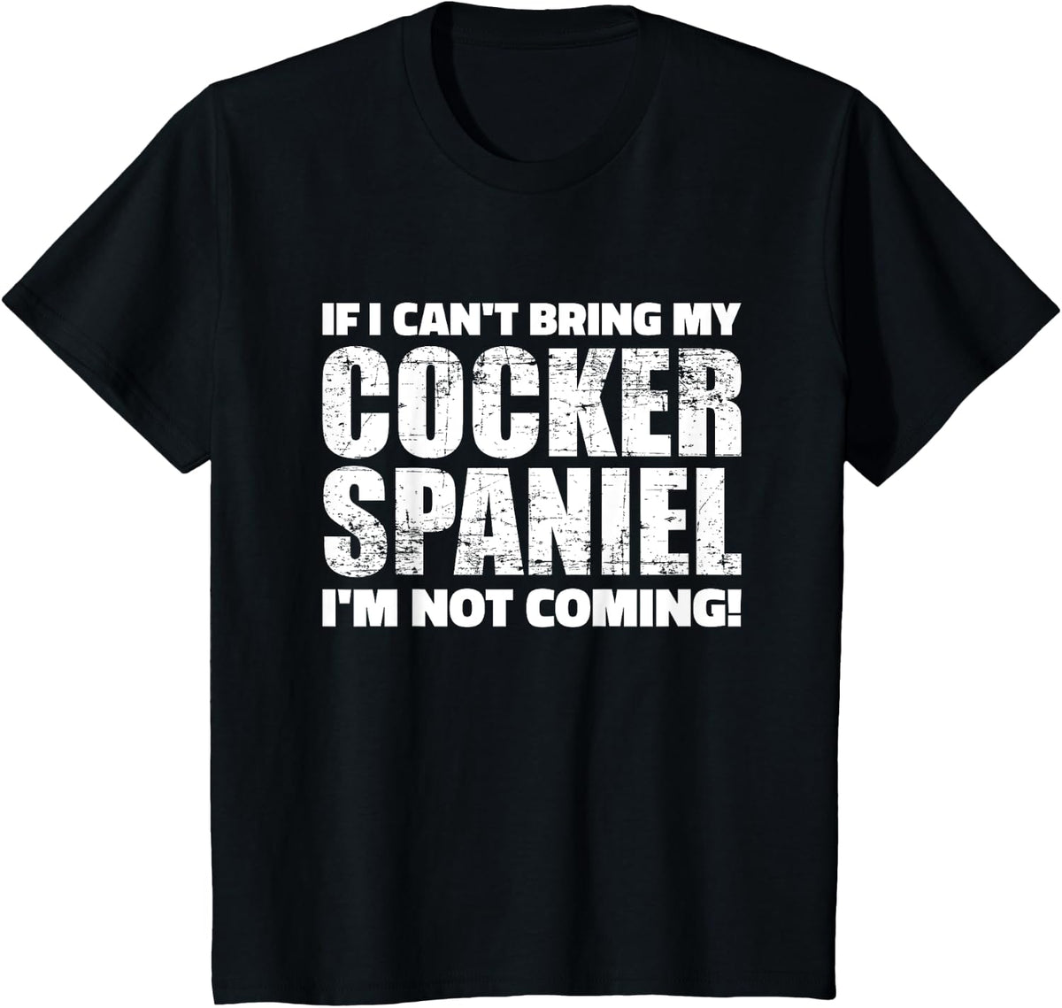 If I can't bring my Cocker Spaniel I'm not coming T-Shirt - Black