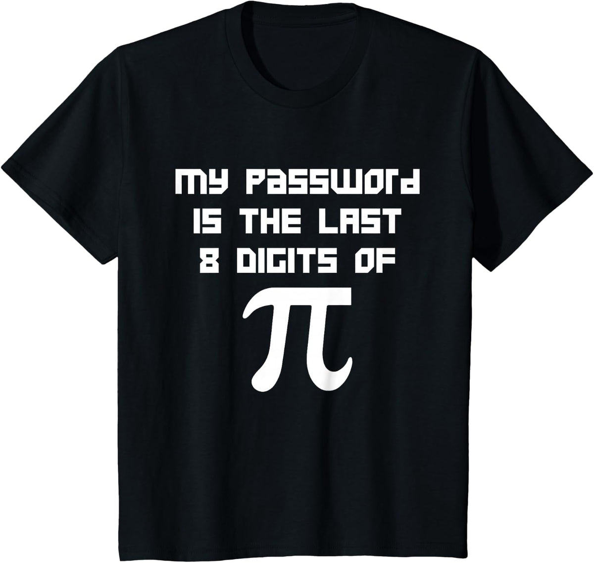 Tech Geeks Hacker 3.14 My Password Is Last 8 Digits of Pi T-Shirt - Black