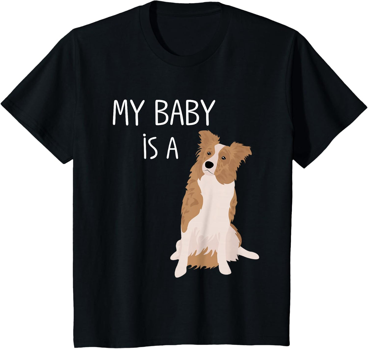My Baby is a Border Collie (White, Red & Merle) Dog Mom T-Shirt - Black