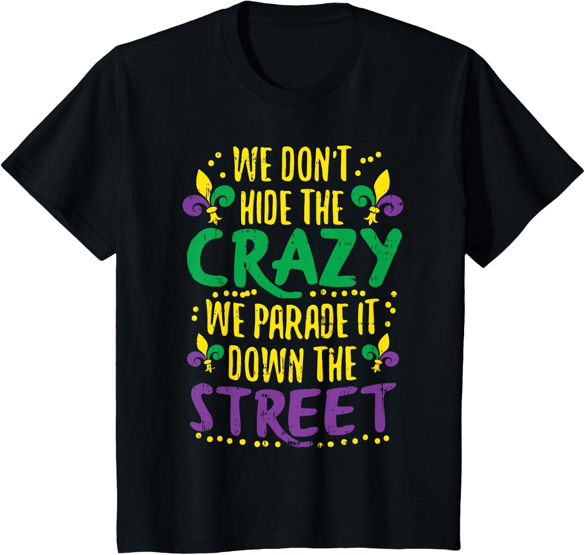 We Don't Hide Crazy Parade It Bead Funny Mardi Gras Carnival T-Shirt - Black