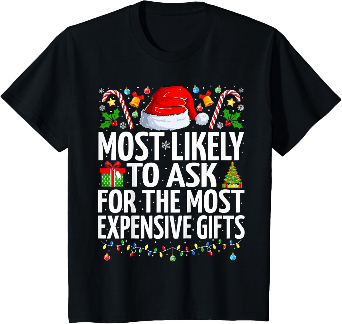 Most Likely To Ask For The Most Expensive Gifts Christmas T-Shirt - Black
