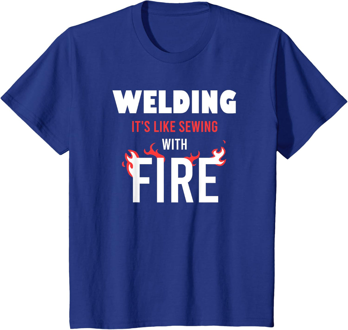 Welding It's Like Sewing With Fire Cool Welding Welder Gift T-Shirt - Royal Blue