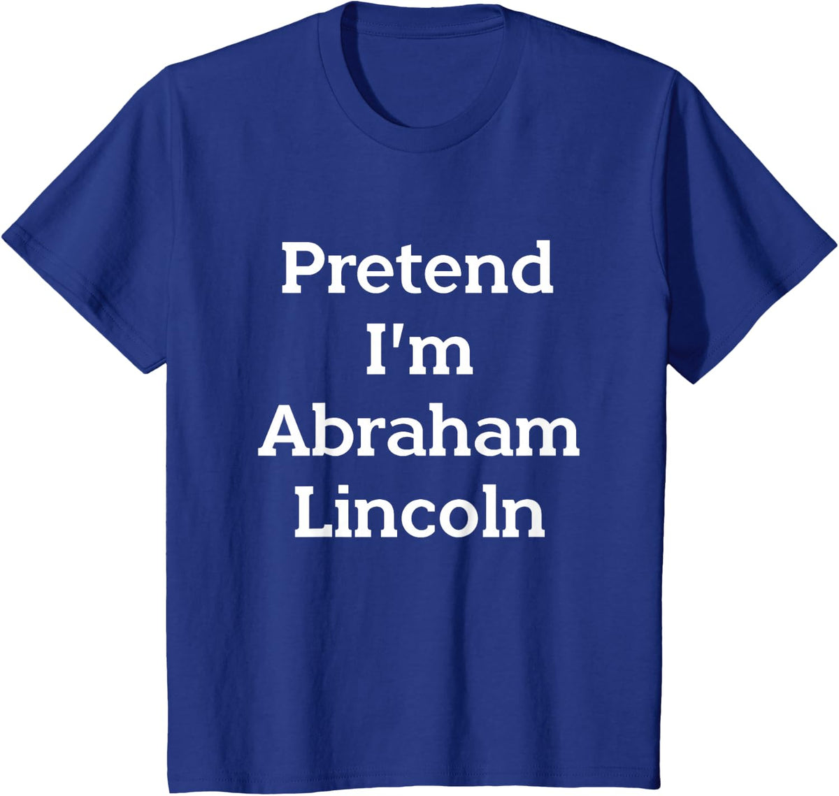 Pretend I'm Abraham Lincoln Costume Funny Halloween History T-Shirt - Royal Blue