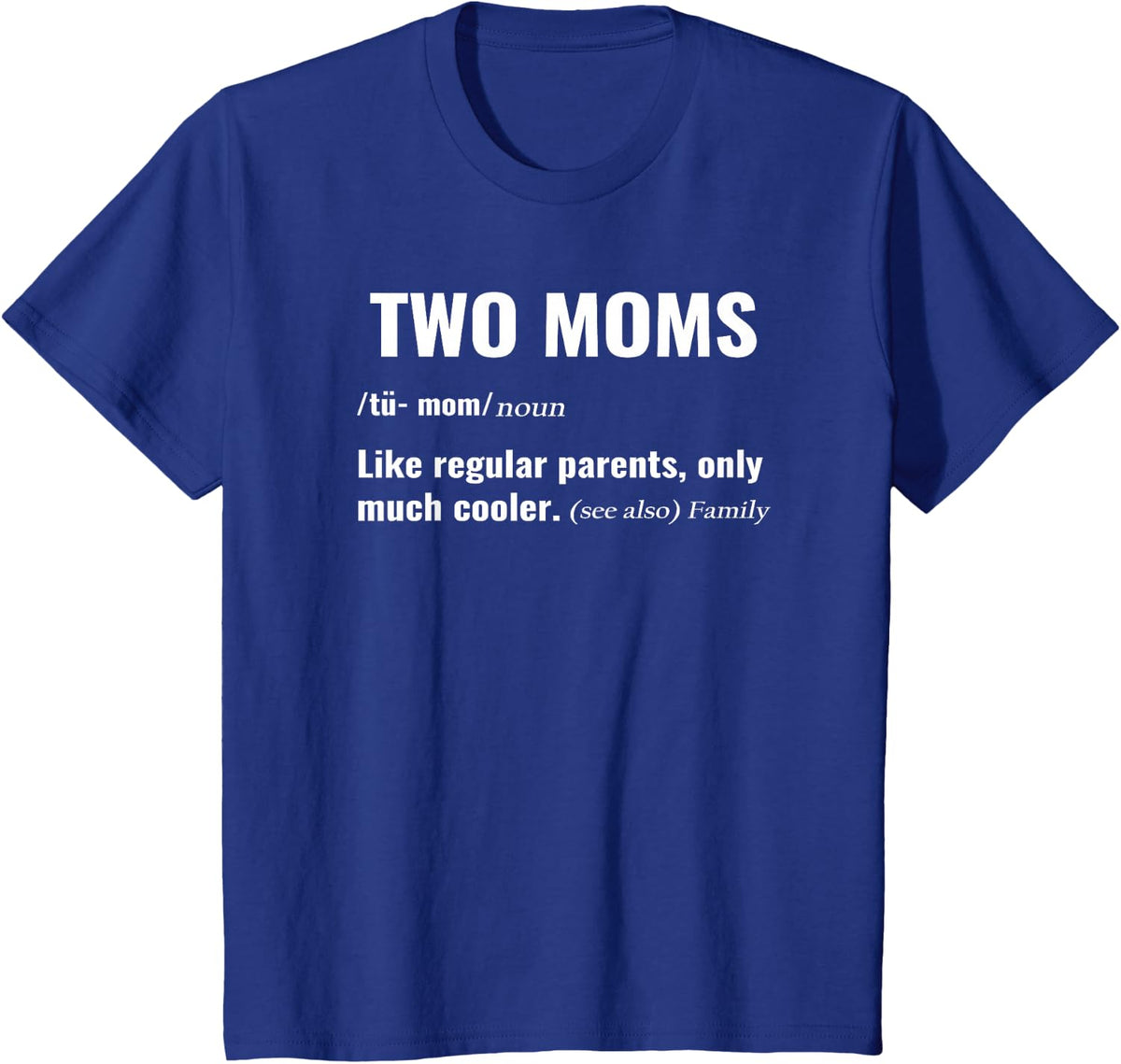 Two Moms Definition Shirt for LGBTQ Pride Month Mothers Tees T-Shirts for Kids and Moms - Royal Blue