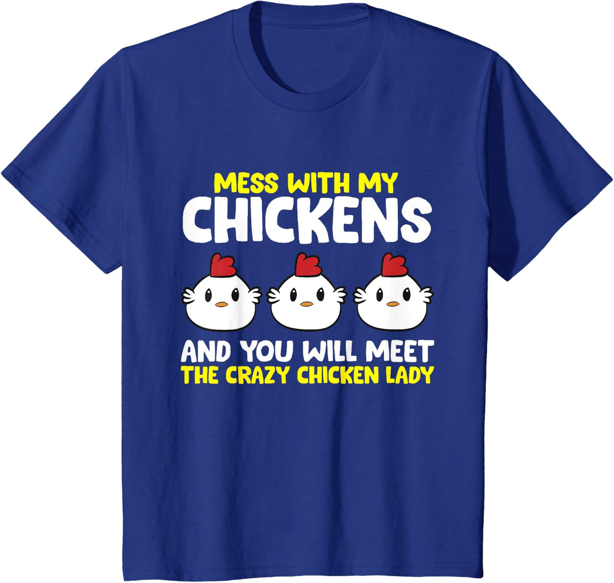 Mess With My Chickens You Will Meet The Crazy Chicken Lady T-Shirt - Royal Blue
