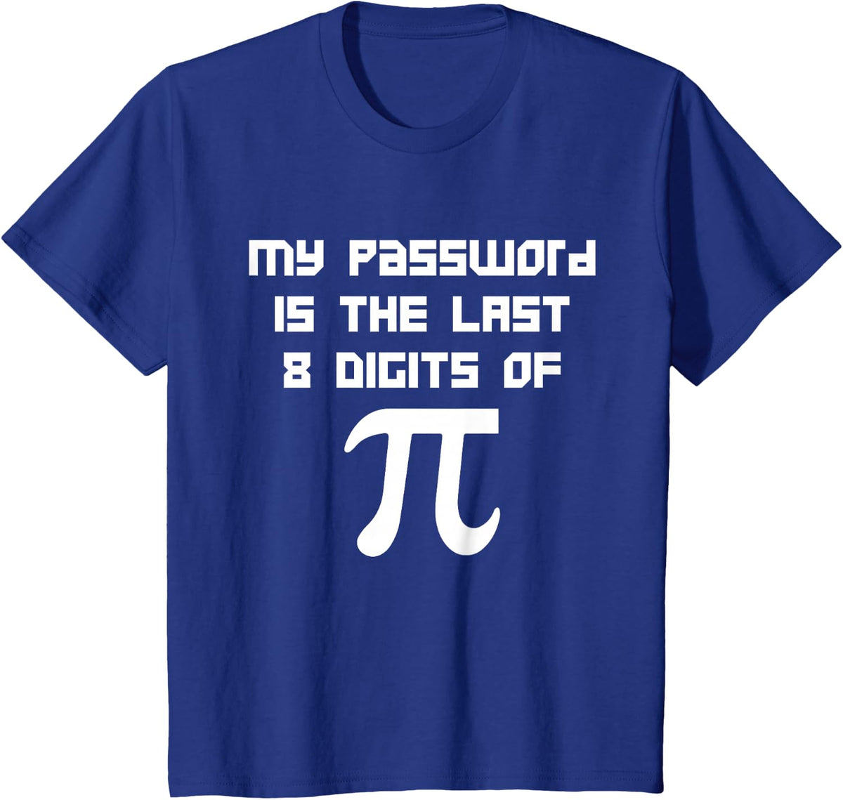 Tech Geeks Hacker 3.14 My Password Is Last 8 Digits of Pi T-Shirt - Royal Blue