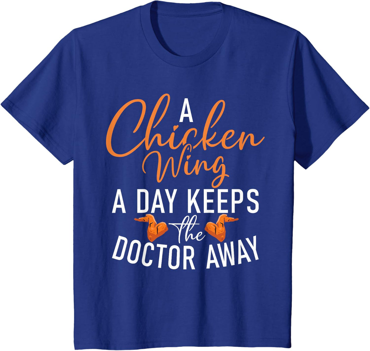 A Chicken Wing a Day keeps the Doctor away Chicken Wing T-Shirt - Royal Blue