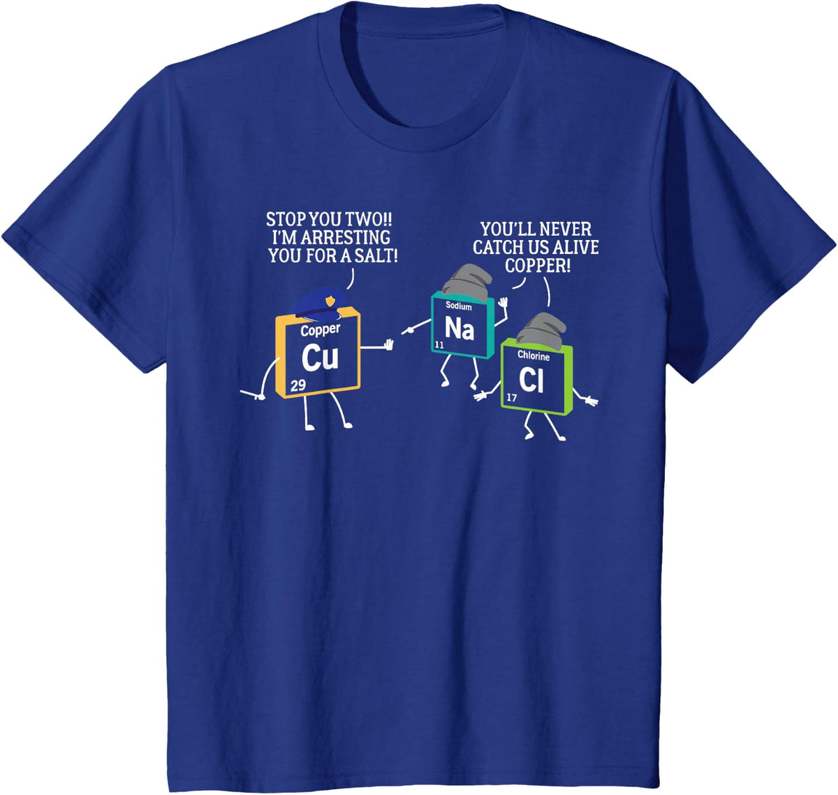 Stop You Two I'm Arresting You Salt Copper Funny Science T-Shirt - Royal Blue