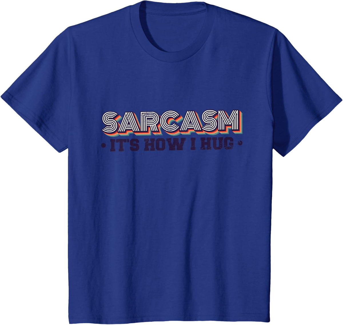 Sarcasm It'S How I Hug, Sarcastic Quotes T-Shirt - Royal Blue