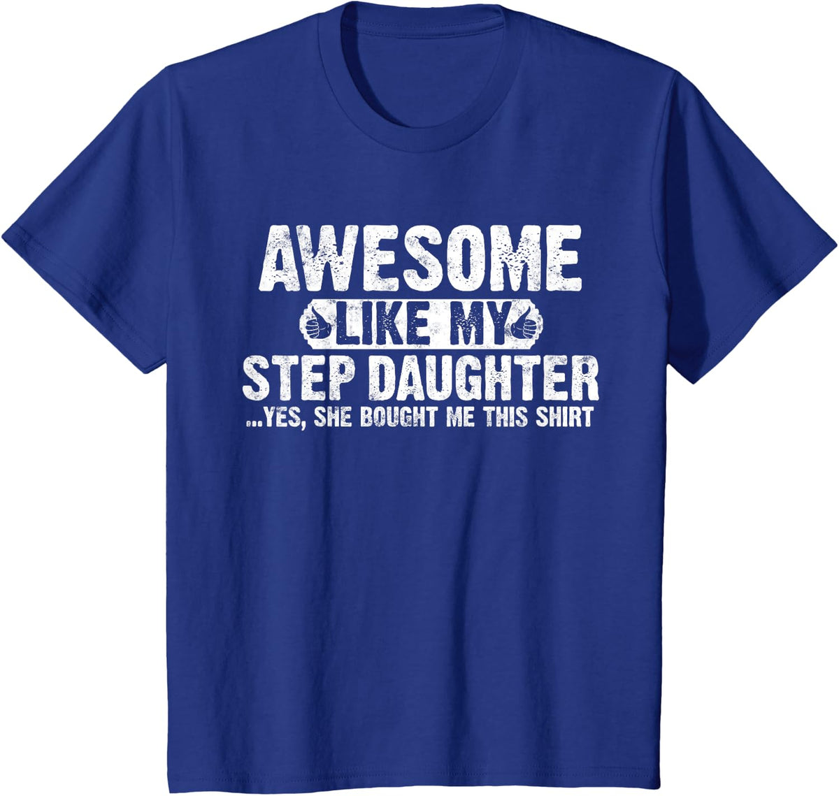 Awesome Like My Stepdaughter Funny Stepdad T-Shirt Tee Fathers Day Gift - Royal Blue