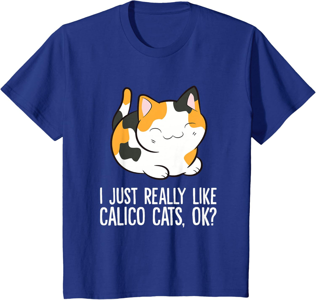 I Just Really Like Calico Cats Ok Funny Cat Lover Tee T-Shirt Gift for Men Women - Royal Blue