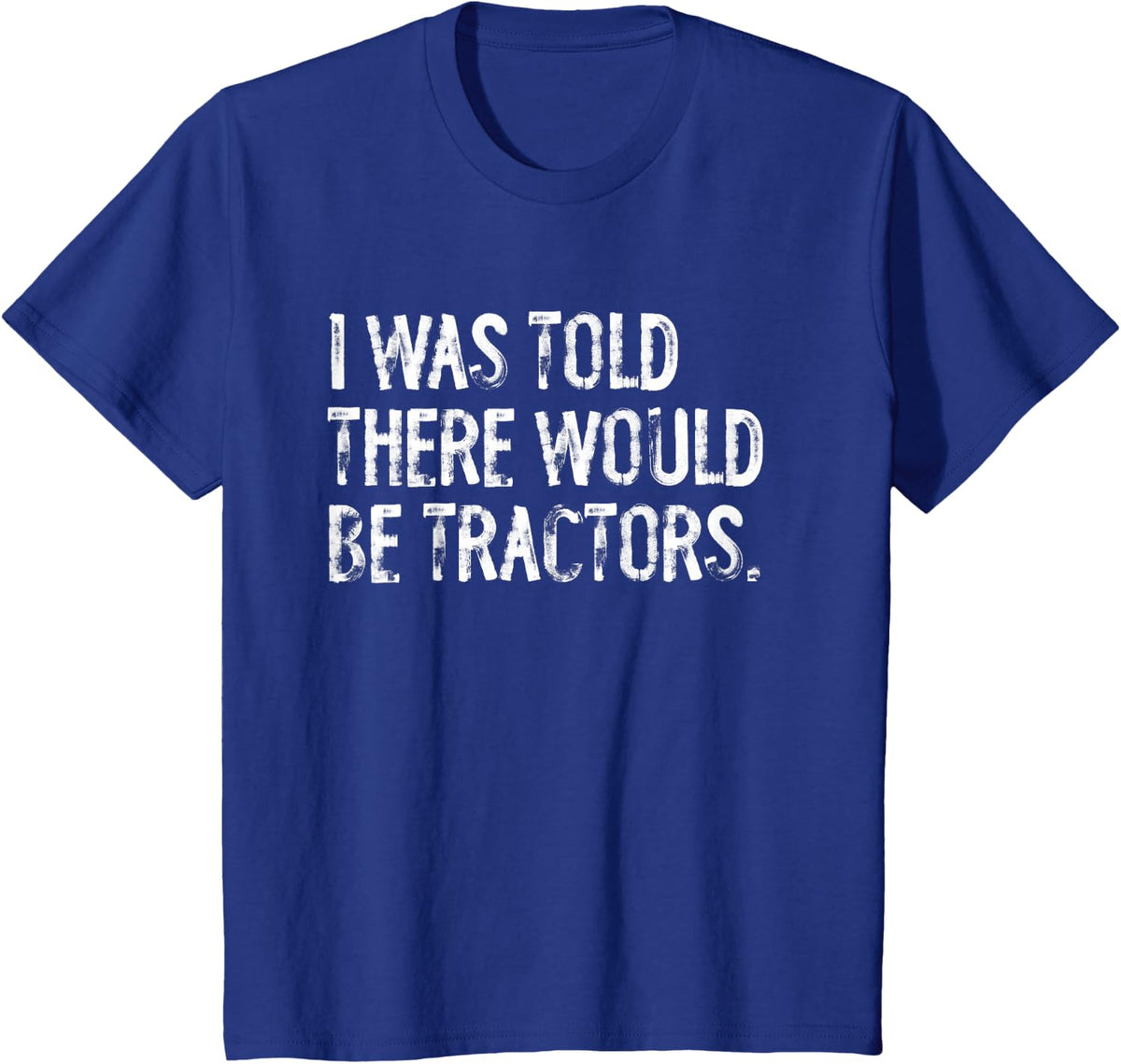 I Was Told There Would Be Tractors T-Shirt - Royal Blue