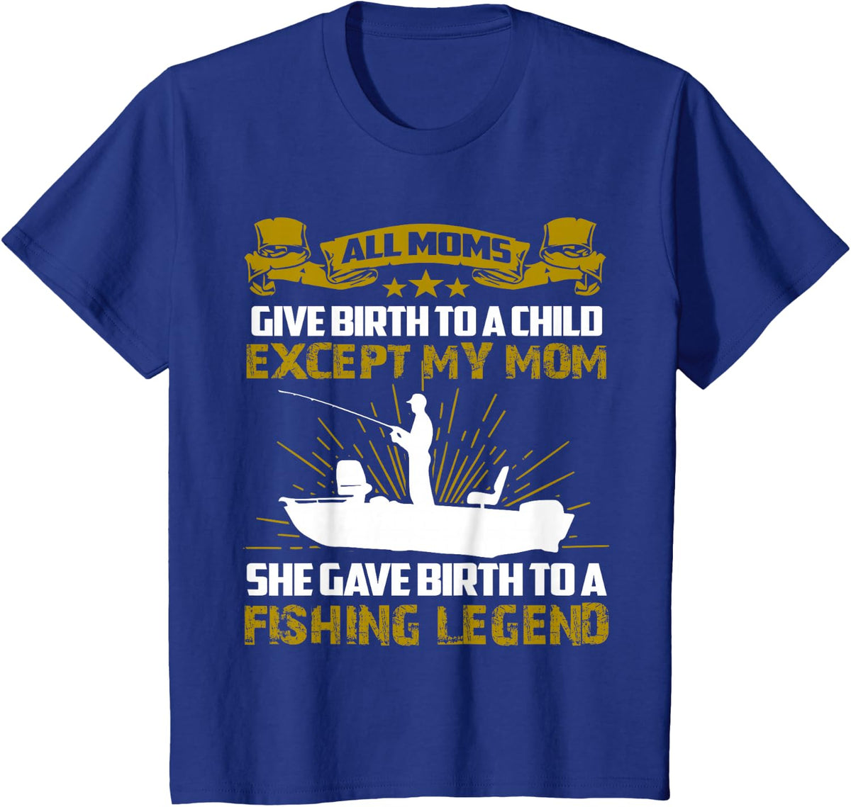 My Mom Gave Birth To A Fishing Legend T-Shirt T-Shirt - Royal Blue