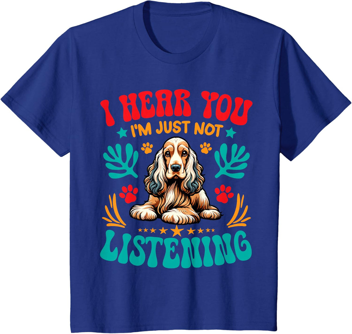 Dog Owner I Hear You I'm Just Not Listening Cocker Spaniel T-Shirt - Royal Blue